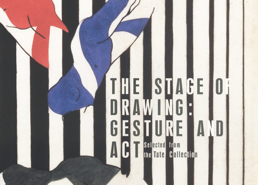 The Stage of Drawing: Gesture and Act: Selected from the Tate Collection